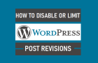 Disable or Limit WordPress Post Revisions